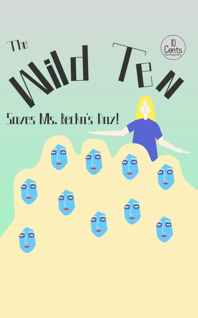 The Wild Ten, a story by Sean Macken
The title of the comic book is "The Wild Ten Saves Ms. Becka's Day!"
10 cents on Planet Chesed Infinity
Chesed means loving-kindness in Hebrew.
Illustration of a woman closing her eyes and ten blue skinned women's faces.