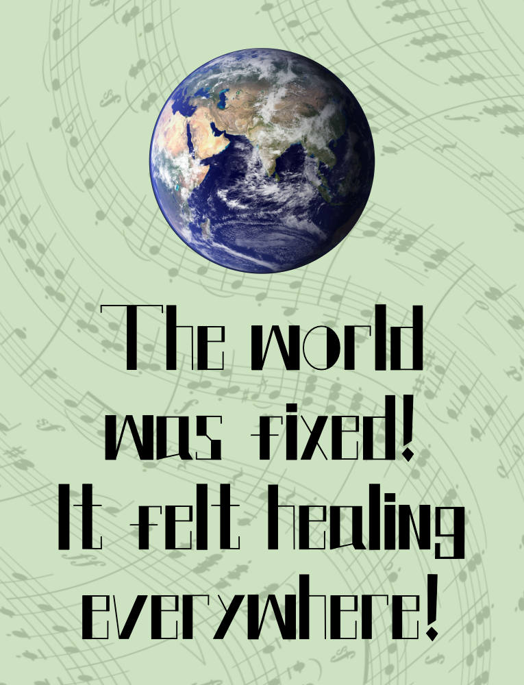 The world was fixed! It felt healing everywhere! A picture of the Earth with a musical sheet background.