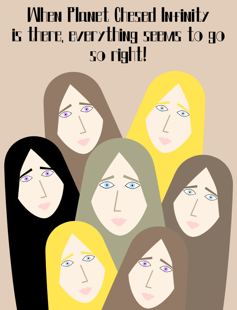 When Planet Chesed Infinity is there, everything seems to go so right! An illustration of seven women's faces looking at you.