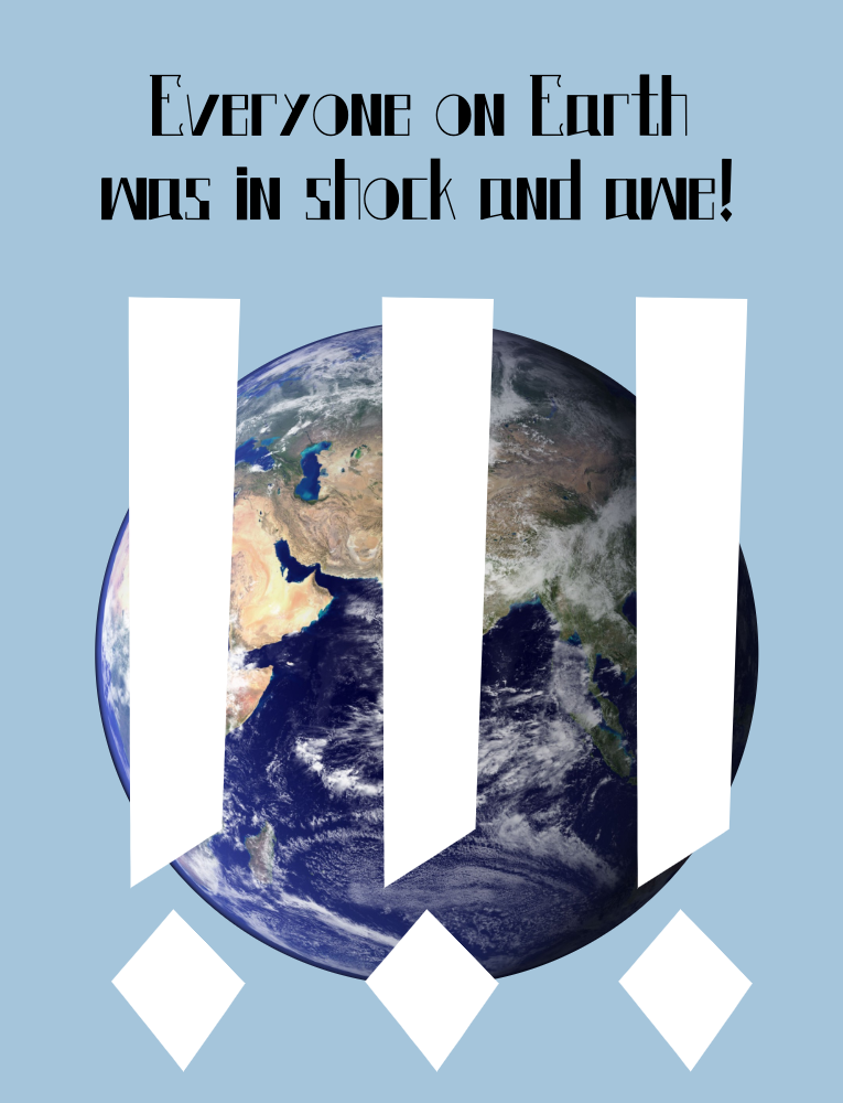 Everyone on Earth was in shock and awe! A picture of the Earth with three exclamation point symbols.
